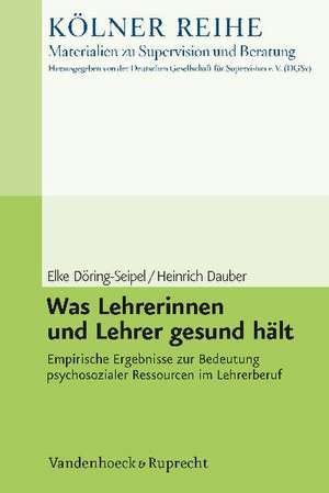 Was Lehrerinnen Und Lehrer Gesund Halt: Empirische Ergebnisse Zur Bedeutung Psychosozialer Ressourcen Im Lehrerberuf de Elke Döring-Seipel