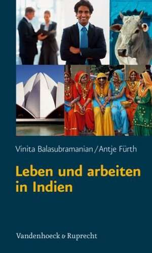 Leben Und Arbeiten in Indien: Was Sie Uber Land Und Leute Wissen Sollten de Vinita Balasubramanian