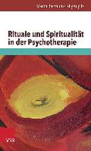 Rituale Und Spiritualitat in Der Psychotherapie: Sprache Und Wahrnehmung in Therapie, Beratung Und Coaching de Martin Brentrup