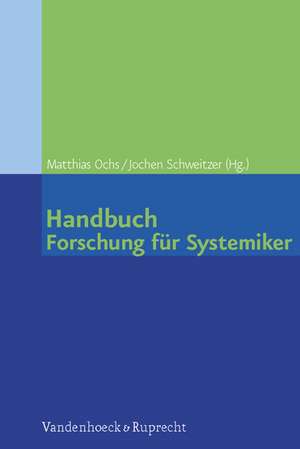 Handbuch Forschung Fur Systemiker: Wie Wir Unsere Lebenswelt Gestalten de Matthias Ochs