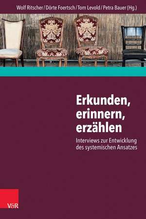 Erkunden, erinnern, erzählen: Interviews zur Entwicklung des systemischen Ansatzes de Wolf Ritscher