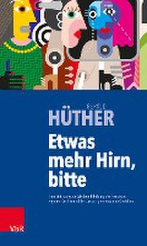 Etwas mehr Hirn, bitte de Gerald Hüther