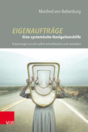 Eigenaufträge: Eine systemische Navigationshilfe de Manfred von Bebenburg