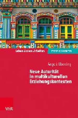 Neue Autorität in multikulturellen Erziehungskontexten de Angela Eberding