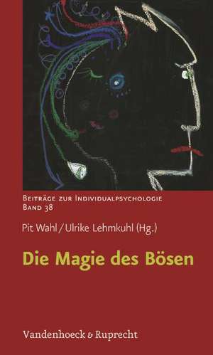 Die Magie Des Bosen: Phantasie, Realitat, Kreativitat de Ulrike Lehmkuhl