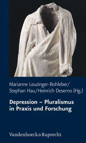 Depression - Pluralismus in Praxis Und Forschung: Voraussetzungen - Wirkungen - Barrieren de Marianne Leuzinger-Bohleber