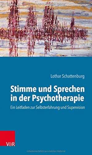 Stimme und Sprechen in der Psychotherapie de Lothar Schattenburg