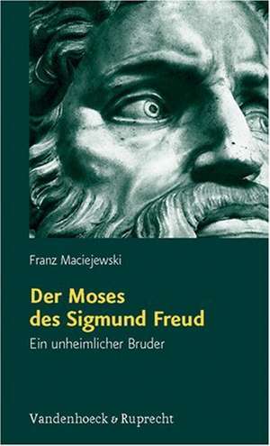 Der Moses Des Sigmund Freud: Ein Unheimlicher Bruder de Franz Maciejewski