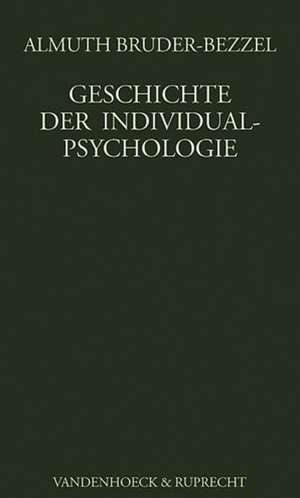 Geschichte Der Individualpsychologie: Grundlagen Und Praxisfelder de Almuth Bruder-Bezzel