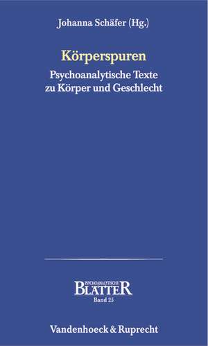 Korperspuren: Psychoanalytische Texte Zu Korper Und Geschlecht de Johanna Schäfer