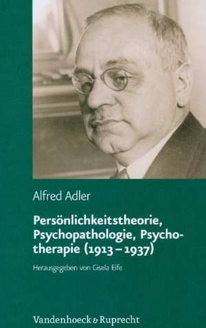 Personlichkeitstheorie, Psychopathologie, Psychotherapie (1913-1937): Grundzuge Einer Vergleichenden Individualpsychologie Und Psychotherapie de Alfred Adler