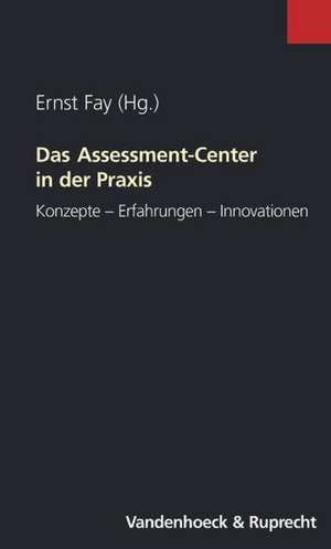 Das Assessment-Center in Der Praxis: Konzepte - Erfahrungen - Innovationen de Ernst Fay