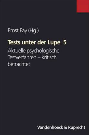 Tests Unter Der Lupe 5: Aktuelle Psychologische Testverfahren - Kritisch Betrachtet de Ernst Fay