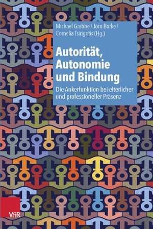 Autoritat, Autonomie Und Bindung: Die Ankerfunktion Bei Elterlicher Und Professioneller Prasenz de Michael Grabbe