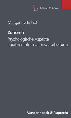 Zuhoren: Psychologische Aspekte Auditiver Informationsverarbeitung de Margarete Imhof