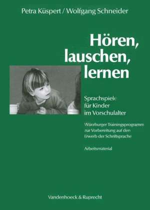 Horen, Lauschen, Lernen - Arbeitsmaterial: Sprachspiele Fur Kinder Im Vorschulalter - Wurzburger Trainingsprogramm Zur Vorbereitung Auf Den Erwerb Der de Petra Küspert