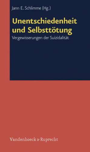 Unentschiedenheit Und Selbsttotung: Vergewisserungen Der Suizidalitat de Jann E. Schlimme