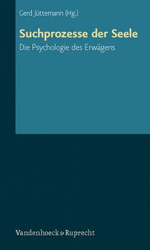 Suchprozesse Der Seele: Die Psychologie Des Erwagens de Gerd Jüttemann