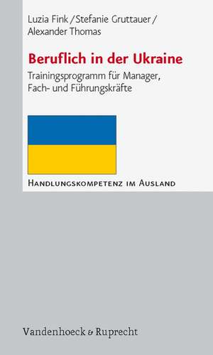 Beruflich in Der Ukraine: Trainingsprogramm Fur Manager, Fach- Und Fuhrungskrafte de Luzia Fink