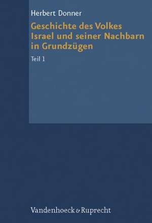 Geschichte Des Volkes Israel Und Seiner Nachbarn in Grundzugen Teil 1: Von Den Anfangen Bis Zur Staatenbildungszeit de Herbert Donner