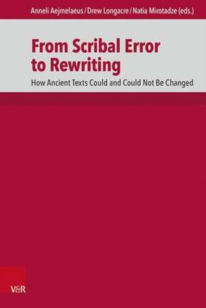 From Scribal Error to Rewriting: How Ancient Texts Could and Could Not Be Changed de Anneli Aejmelaeus