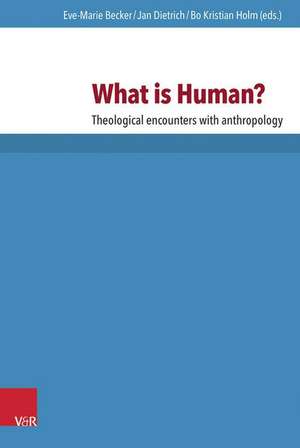 What Is Human?: Theological Encounters with Anthropology de Eve-Marie Becker