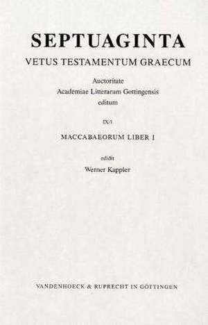 Septuaginta. Vetus Testamentum Graecum: Maccabaeorum Liber I de Werner Kappler