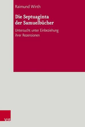 Die Septuaginta Der Samuelbucher: Untersucht Unter Einbeziehung Ihrer Rezensionen de Raimund Wirth