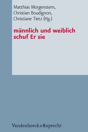 Mannlich Und Weiblich Schuf Er Sie: Studien Zur Genderkonstruktion Und Zum Eherecht in Den Mittelmeerreligionen de Matthias Morgenstern