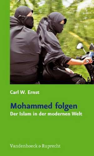 Mohammed Folgen: Der Islam in Der Modernen Welt de Carl W. Ernst