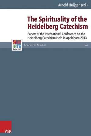 The Spirituality of the Heidelberg Catechism de Arnold Huijgen