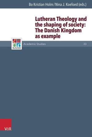 Lutheran Theology and the shaping of society: The Danish Monarchy as Example de Bo Kristian Holm