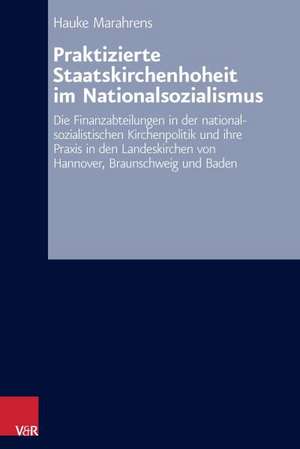 Praktizierte Staatskirchenhoheit Im Nationalsozialismus: Die Finanzabteilungen in Der Nationalsozialistischen Kirchenpolitik Und Ihre Praxis in Den La de Hauke Marahrens