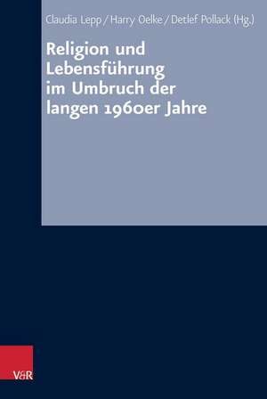 Religion Und Lebensfuhrung Im Umbruch Der Langen 1960er Jahre: Der Boom Des Lateinamerikanischen Protestantismus in Der Internationalen Okumene in Den 1960er Und 1970er Jahren de Claudia Lepp