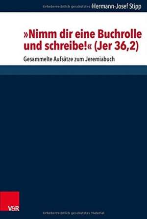 "Nimm dir eine Buchrolle und schreibe!" (Jer 36,2) de Hermann-Josef Stipp