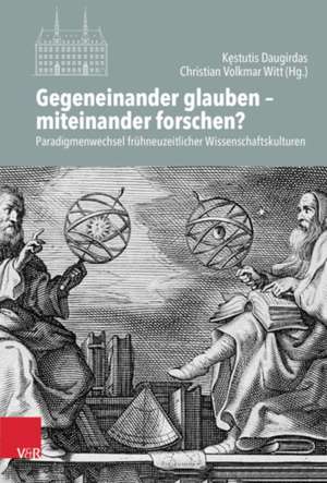 Gegeneinander glauben - miteinander forschen? de Christian Volkmar Witt