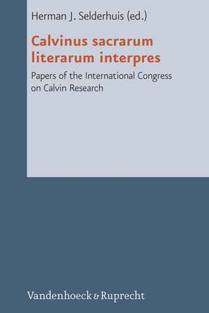 Calvinus Sacrarum Literarum Interpres: Papers of the International Congress on Calvin Research de Herman J. Selderhuis