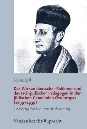 Der Westen Im Osten: Deutsches Judentum Und Judische Bildungsreform in Osteuropa (1783-1939) de Tobias Grill