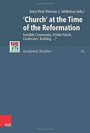 "Church" at the Time of the Reformation: Invisible Community, Visible Parish, Confession, Building? de Anna Vind