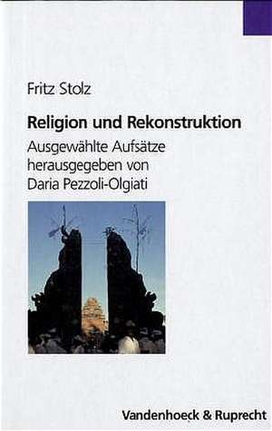 Religion Und Rekonstruktion: Ausgewahlte Aufsatze de Fritz Stolz