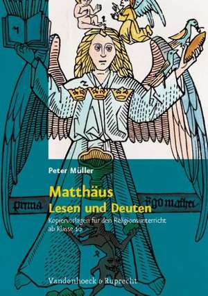 Matthaus - Lesen Und Deuten: Kopiervorlagen Fur Den Religionsunterricht AB Klasse 10 de Peter Müller