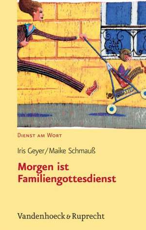 Morgen Ist Familiengottesdienst: Adventsgottesdienste Gestalten. Christvesper, Christnacht Und Ein Krippenspiel de Iris Geyer