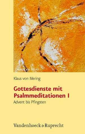 Gottesdienste Mit Psalmmeditationen I: Advent Bis Pfingsten de Klaus von Mering