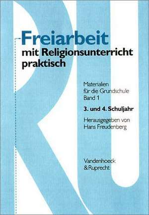 Freiarbeit Mit Religionsunterricht Praktisch, Band 1: Materialien Fur Die Grundschule. 3. Und 4. Schuljahr de Hans Freudenberg