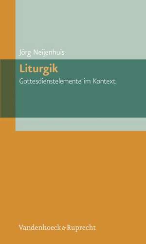 Liturgik - Gottesdienstelemente Im Kontext: Eine Streitschrift Wider die Ideologisierung der Freien Kanzelrede de Jörg Neijenhuis