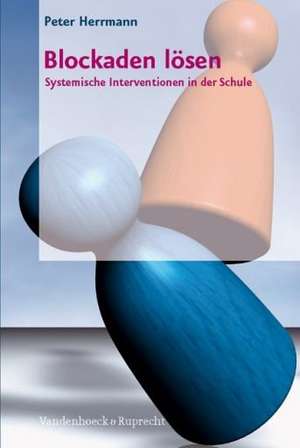 Blockaden Losen: Systemische Interventionen in Der Schule de Peter Herrmann