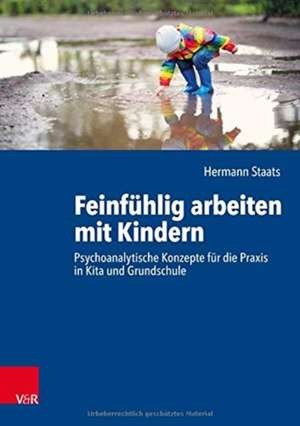 Feinfühlig arbeiten mit Kindern de Hermann Staats