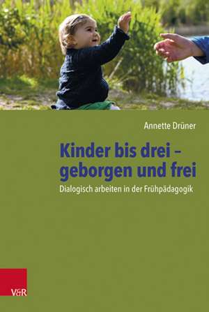 Kinder bis drei - geborgen und frei de Annette Drüner