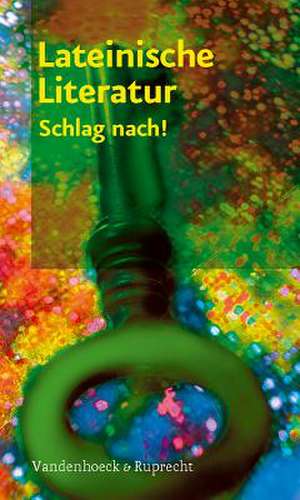 Lateinische Literatur - Schlag Nach!: Autoren, Werke, Gattungen de Annette Hirt