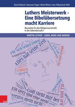 Luthers Meisterwerk - Eine Bibelubersetzung Macht Karriere: Bausteine Fur Den Religionsunterricht in Der Sekundarstufe I de David Käbisch